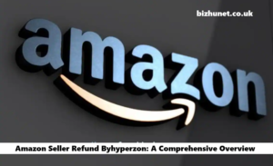 Amazon Seller Refund Byhyperzon: A Comprehensive Overview